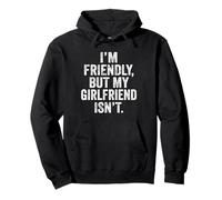 I'm Friendly But My Boyfriend Isn't Don't Touch Me Pullover Hoodie