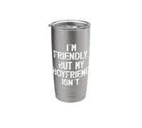 I'm Friendly But My Boyfriend Isn't Don't Touch Me Stainless Steel Insulated Tumbler