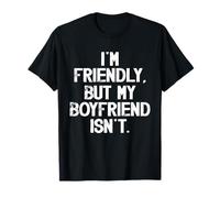 I'm Friendly But My Boyfriend Isn't Don't Touch Me T-Shirt