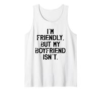 I'm Friendly But My Boyfriend Isn't Don't Touch Me Tank Top