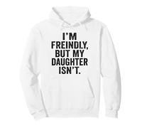 I'm Friendly But My Daughter Isn't Don't Touch Me Pullover Hoodie