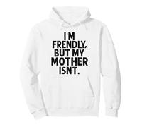 I'm Friendly But My Mother Isn't Don't Touch Me Pullover Hoodie