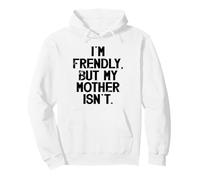 I'm Friendly But My Mother Isn't Don't Touch Me Pullover Hoodie
