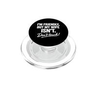 Im Friendly But My Wife isnt Do not Touch PopSockets PopGrip for MagSafe