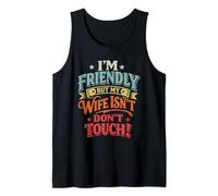 Im Friendly But My Wife isnt Do not Touch Tank Top