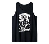 I'm Friendly BUT My Wife Isn't Don't Touch Funny Humor Tank Top