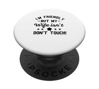I'm Friendly But My Wife Isn't Don't Touch funny husband PopSockets Adhesive PopGrip