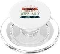 I'm Friendly But My Wife Isn't Don't Touch funny husband PopSockets PopGrip for MagSafe