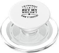 I'm Friendly But My Wife Isn't Don't Touch funny husband PopSockets PopGrip for MagSafe