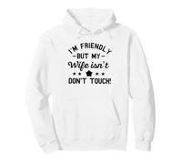 I'm Friendly But My Wife Isn't Don't Touch funny husband Pullover Hoodie