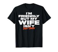I'm Friendly But My Wife Isn't Don't Touch Funny Husband T-Shirt