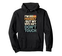I'm Friendly But My Wife Isn't Dont Touch Humor Pullover Hoodie