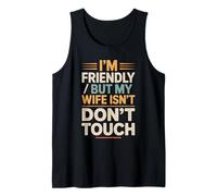 I'm Friendly But My Wife Isn't Dont Touch Humor Tank Top