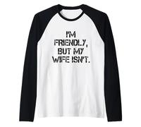 I'm Friendly But My Wife Isn't Don't Touch Me Raglan Baseball Tee