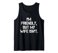 I'm Friendly But My Wife Isn't Don't Touch Me Tank Top