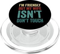 I'm Friendly But My Wife Isn't Don't Touch Sarcastic Meme PopSockets PopGrip for MagSafe