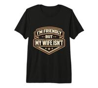 I'm Friendly But My Wife Isn't Funny Married Husband Joke Premium T-Shirt