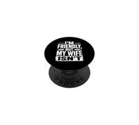 I'M FRIENDLY, BUT MY WIFE ISN'T Funny Quote PopSockets Adhesive PopGrip