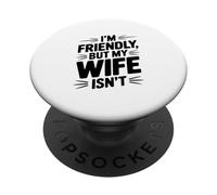 I'm Friendly But My Wife Isn't Hilarious Relationship Humor PopSockets Adhesive PopGrip