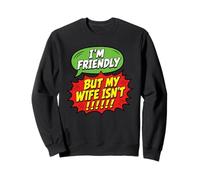 I'm Friendly But My Wife Isn't Husband Sweatshirt