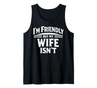 I'm Friendly But My Wife Isn't Sarcastic Marriage Humor Tank Top