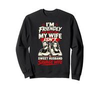 Im Friendly But My Wife Isnt Sweet Husband Savage Wife Sweatshirt