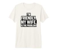 I'm Friendly the Wife is the Problem Joke Husband Humor Premium T-Shirt