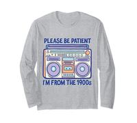 I'm from The 1900s, Please be Patient. Funny Gen X Boomer Long Sleeve T-Shirt