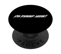 I'm Funny How? | Funny Like a Clown? Quote PopSockets Adhesive PopGrip