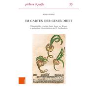 Im Garten der Gesundheit: Pflanzenbilder zwischen Natur, Kunst und Wissen in ged