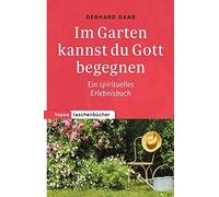 Im Garten kannst du Gott begegnen: Ein spirituelles Erlebnisbuch by Dane PB.