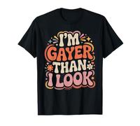 I'm Gayer Than I Look Proud Queer Rainbow Vibes - T-Shirt