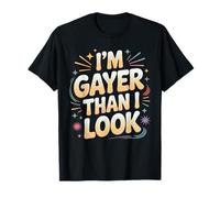 I'm Gayer Than I Look Proud Queer Rainbow Vibes T-Shirt