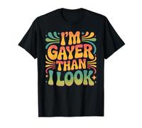I'm Gayer Than I Look Proud Queer Rainbow Vibes - T-Shirt