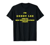 I'm Geddy Lee T-Shirt