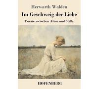 Im Geschweig der Liebe: Poesie zwischen Atem und Stille