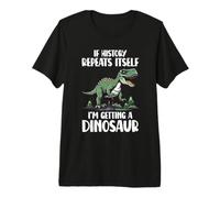 I'm Getting A Dinosaur History T-Rex Tyrannosaurus Premium T-Shirt
