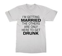 I'm Getting Married The Others are Only Here to Get Drunk T-Shirt (White, L)