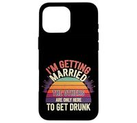 I'm Getting Married They're Just Here to Drink - Case for iPhone 16 Pro Max