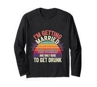 I'm Getting Married They're Just Here to Drink - Long Sleeve T-Shirt