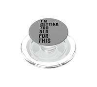I'm Getting Too Old For This - Funny Retirement & Dad Humor PopSockets PopGrip for MagSafe