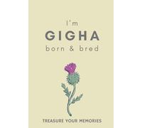 I'm Gigha Born & Bred: - A Must Have, Stylish Inexpensive Gift For Those Proud To Be Born On Gigha