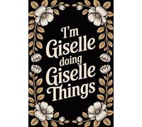 I'm Giselle Doing Giselle Things: Cute Personalised Name Journal - Lined Notebook Birthday Present for Giselle - Funny Custom Quote, 6x9 inches - 120 pages