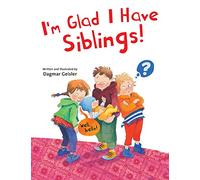 I'm Glad I Have Siblings (The Safe Child, Happy Parent)
