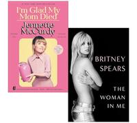 I'm Glad My Mom Died By Jennette McCurdy & The Woman in Me Britney Spears By Britney Spears 2 Books Collection Set