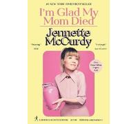 I'm Glad My Mom Died, Jennette McCurdy, Hardback