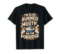 I'm Glad She Burned Her Mouth on the Porridge Oatmeal Value Graphic T-Shirt