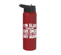 I'm Glad We Only Live Once, I Can't Do This Again Stainless Steel Insulated Water Bottle