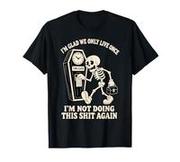 I'm Glad We Only Live Once Im Not Doing This Again Halloween T-Shirt