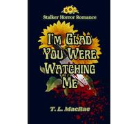 I'm Glad You Were Watching Me: Stalker Horror Dark Romance